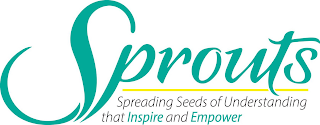 SPROUTS SPREADING SEEDS OF UNDERSTANDING THAT INSPIRE AND EMPOWER logo