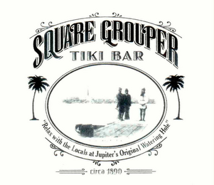 SQUARE GROUPER TIKI BAR "RELAX WITH THE LOCALS AT JUPITER'S ORIGINAL WATERING HOLE" CIRCA 1890 logo