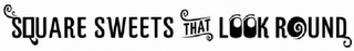SQUARE SWEETS THAT LOOK ROUND logo