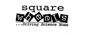SQUARE WHEELS ...DRIVING SCIENCE HOME logo