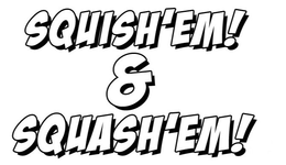 SQUISH'EM! & SQUASH'EM! logo