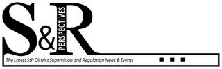 S&R PERSPECTIVES THE LATEST 5TH DISTRICT SUPERVISION AND REGULATION NEWS & EVENTS logo