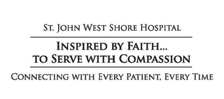 ST. JOHN WEST SHORE HOSPITAL INSPIRED BY FAITH... TO SERVE WITH COMPASSION CONNECTING WITH EVERY PATIENT, EVERY TIME logo