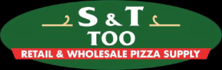 S&T TOO RETAIL & WHOLESALE PIZZA SUPPLY logo
