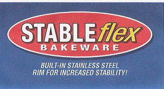 STABLEFLEX BAKEWARE BUILT-IN STAINLESS STEEL RIM FOR INCREASED STABILITY!
