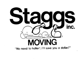 STAGGS MOVING INC. NO NEED TO HOLLER!...I'LL SAVE YOU A DOLLAR.! logo
