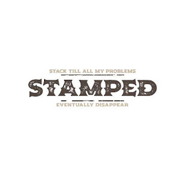 STAMPED STACK TILL ALL MY PROBLEMS EVENTUALLY DISAPPEAR logo