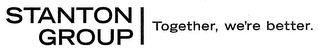 STANTON GROUP TOGETHER, WE'RE BETTER. logo