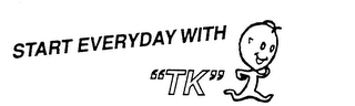 START EVERYDAY WITH "TK" logo