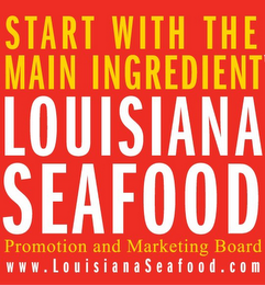 START WITH THE MAIN INGREDIENT LOUISIANA SEAFOOD PROMOTION AND MARKETING BOARD WWW.LOUISIANASEAFOOD.COM logo