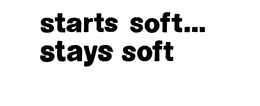 STARTS SOFT...STAYS SOFT logo