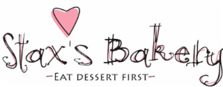 STAX'S BAKERY -EAT DESSERT FIRST-