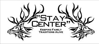 "STAY CENTER" KEEPING FAMILY TRADITIONS ALIVE logo