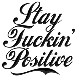 STAY FUCKIN' POSITIVE logo
