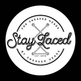 STAY LACED FOR SNEAKER HEADS BY SNEAKER HEADS EST. 2015 logo