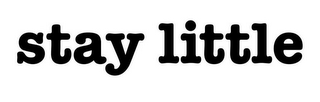 STAY LITTLE