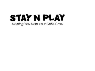 STAY N PLAY HELPING YOU HELP YOUR CHILD GROW logo