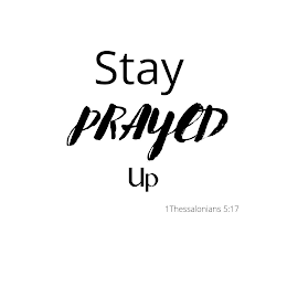 STAY PRAYED UP 1 THESSALONIANS 5:17 logo