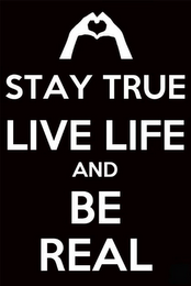 STAY TRUE LIVE LIFE AND BE REAL logo