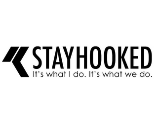 STAYHOOKED IT'S WHAT I DO. IT'S WHAT WE DO. logo
