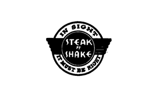 STEAK N SHAKE IN SIGHT IT MUST BE RIGHT