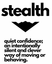 STEALTH QUIET CONFIDENCE; AN INTENTIONALLY SILENT AND CLEVER WAY OF MOVING OR BEHAVING. logo