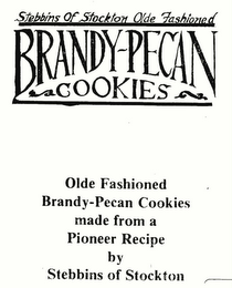 STEBBINS OF STOCKTON OLDE FASHIONED BRANDY-PECAN COOKIES OLDE FASHIONED BRANDY-PECAN COOKIES MADE FROM A PIONEER RECIPE BY STEBBINS OF STOCKTON logo