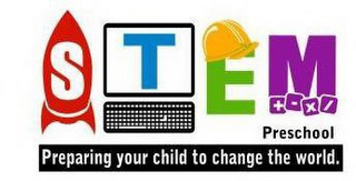 STEM PRESCHOOL PREPARING YOUR CHILD TO CHANGE THE WORLD.