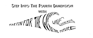 STEP INTO THE FOURTH DIMENSION WITH WAVE STALKER THE FIN FOR THE WAVE OF THE FUTURE YOUR INEXPENSIVE WAY TO FUN AND FITNESS JOHN (619)593-1551 logo