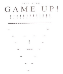 STEP YOUR GAME UP! !!!!!!!!!!!!! logo