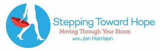 STEPPING TOWARD HOPE MOVING THROUGH YOUR STORM WITH JAN HARRISON logo