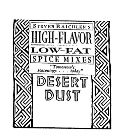 STEVEN RAICHLEN'S HIGH-FLAVOR LOW-FAT SPICE MIXES "TOMORROW'S SEASONINGS . . . TODAY" DESERT DUST logo