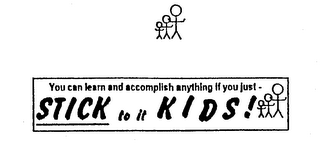 STICK TO IT KIDS! YOU CAN LEARN AND ACCOMPLISH ANYTHING IF YOU JUST - logo