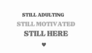 STILL ADULTING STILL MOTIVATED STILL HERE logo