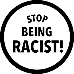 STOP BEING RACIST! logo