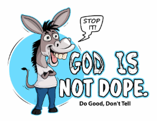 STOP IT! GOD IS NOT DOPE. DO GOOD, DON'T TELL logo