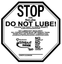 STOP NOLUBE DO NOT LUBE! (UNLESS YOU WANT TO WASTE MONEY) NO LUBRICANT REQUIRED. ALL CONDUCTORS MUST BE SIMPULL THHN WHEN PULLED WITHOUT LUBRICATION. NO CLEANUP NO MESS NO HASSLES logo