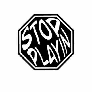 STOP PLAYIN logo