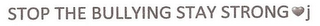 STOP THE BULLYING STAY STRONG J logo
