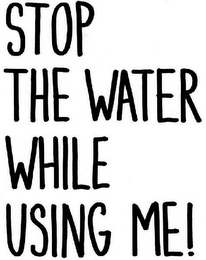STOP THE WATER WHILE USING ME! logo