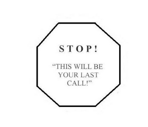 STOP! "THIS IS YOUR LAST CALL!" logo