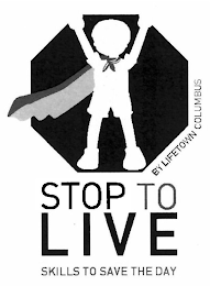 STOP TO LIVE SKILLS TO SAVE THE DAY BY LIFETOWN COLUMBUS logo