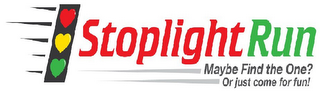 STOPLIGHT RUN MAYBE FIND THE ONE? OR JUST COME FOR FUN! logo