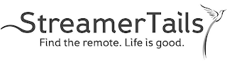 STREAMER TAILS FIND THE REMOTE. LIFE IS GOOD. logo