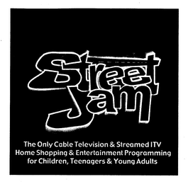 STREET JAM THE ONLY CABLE TELEVISION & STREAMED ITV HOME SHOPPING & ENTERTAINMENT PROGRAMMING FOR CHILDREN, TEENAGERS & YOUNG ADULTS logo