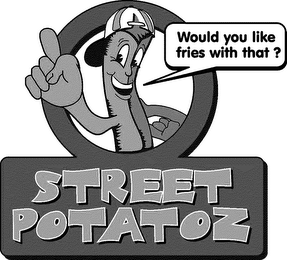 STREET POTATOZ WOULD YOU LIKE FRIES WITH THAT? logo