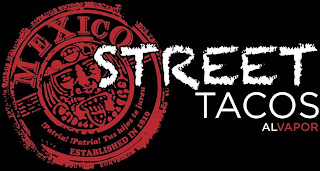 STREET TACOS ALVAPOR MEXICO !PATRIA! !PATRIA! TUS HIJOS TE JUREN ESTABLISHED IN 1810 logo