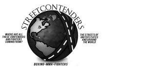 STREETCONTENDERS WHERE ARE ALL THESE CONTENDERS AND FIGHTERS COMING FROM? THE STREETS OF UNITED STATES AND AROUND THE WORLD BOXING-MMA-FIGHTERS logo