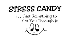 STRESS CANDY...JUST SOMETHING TO GET YOU THROUGH IT logo