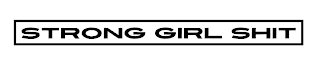 STRONG GIRL SHIT logo
